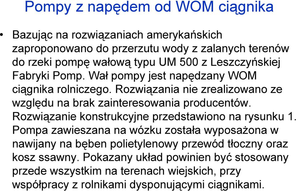 Rozwiązania nie zrealizowano ze względu na brak zainteresowania producentów. Rozwiązanie konstrukcyjne przedstawiono na rysunku 1.