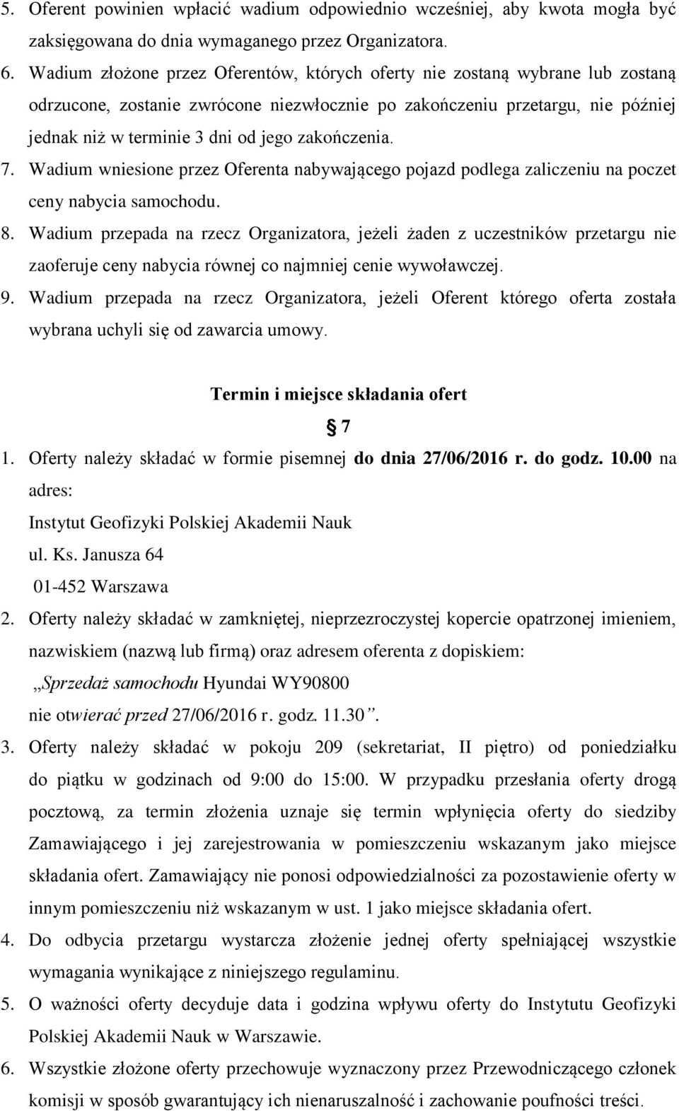 zakończenia. 7. Wadium wniesione przez Oferenta nabywającego pojazd podlega zaliczeniu na poczet ceny nabycia samochodu. 8.