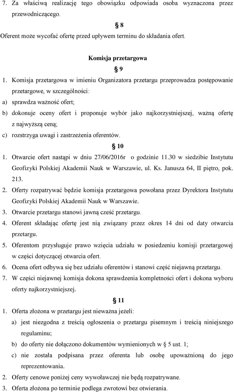 najkorzystniejszej, ważną ofertę z najwyższą ceną; c) rozstrzyga uwagi i zastrzeżenia oferentów. 10 1. Otwarcie ofert nastąpi w dniu 27/06/2016r o godzinie 11.