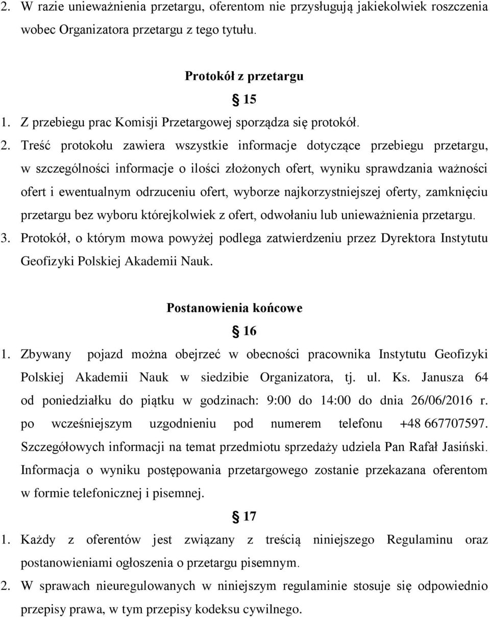 Treść protokołu zawiera wszystkie informacje dotyczące przebiegu przetargu, w szczególności informacje o ilości złożonych ofert, wyniku sprawdzania ważności ofert i ewentualnym odrzuceniu ofert,