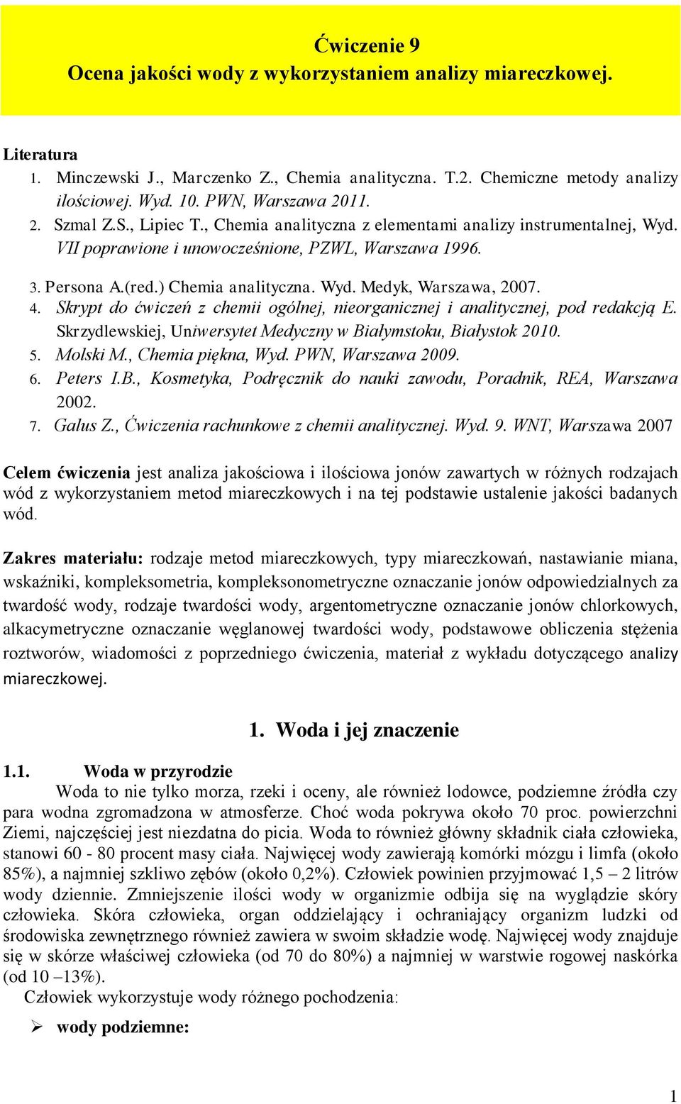 Wyd. Medyk, Warszawa, 2007. 4. Skrypt do ćwiczeń z chemii ogólnej, nieorganicznej i analitycznej, pod redakcją E. Skrzydlewskiej, Uniwersytet Medyczny w Białymstoku, Białystok 2010. 5. Molski M.