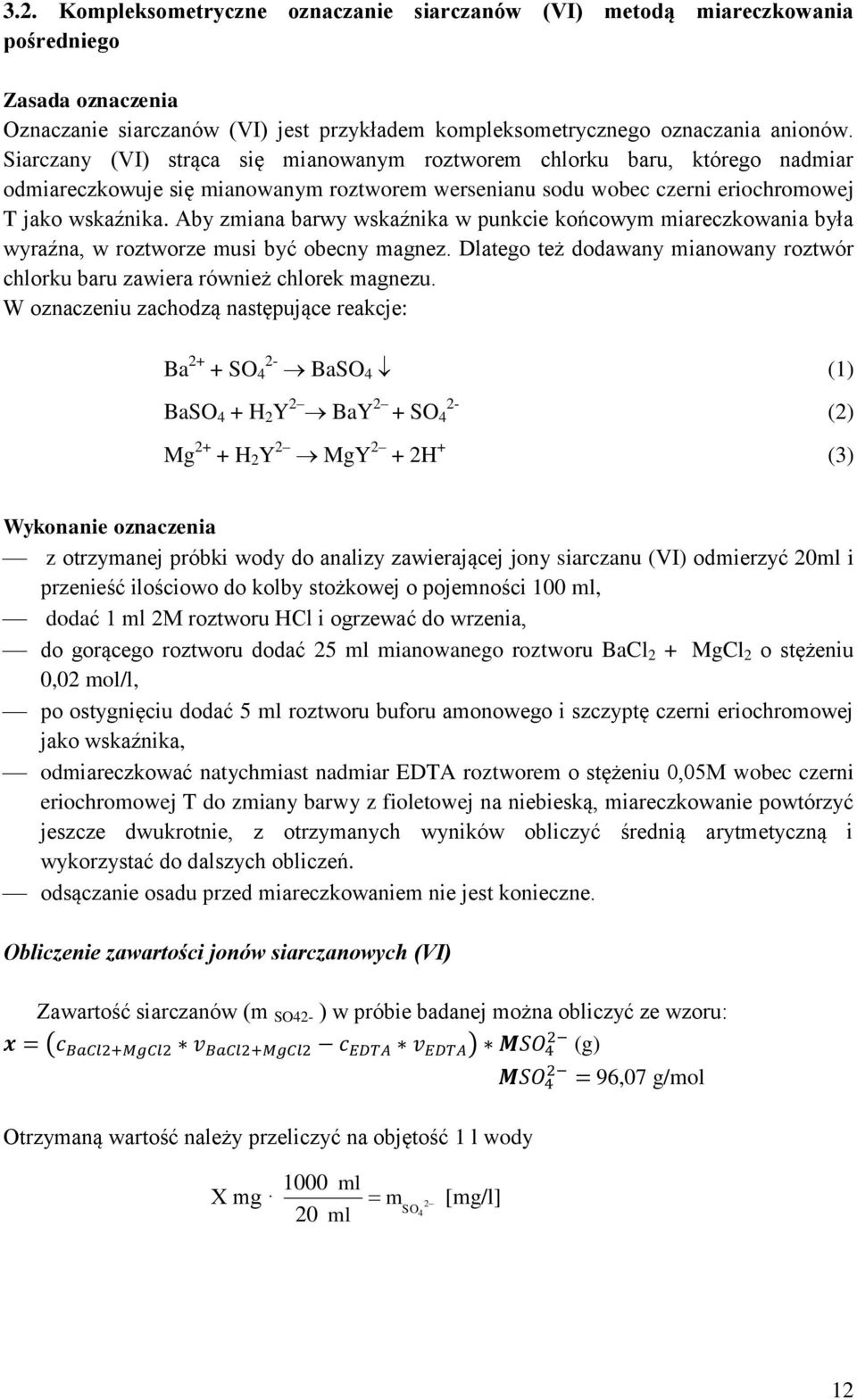 Aby zmiana barwy wskaźnika w punkcie końcowym miareczkowania była wyraźna, w roztworze musi być obecny magnez. Dlatego też dodawany mianowany roztwór chlorku baru zawiera również chlorek magnezu.