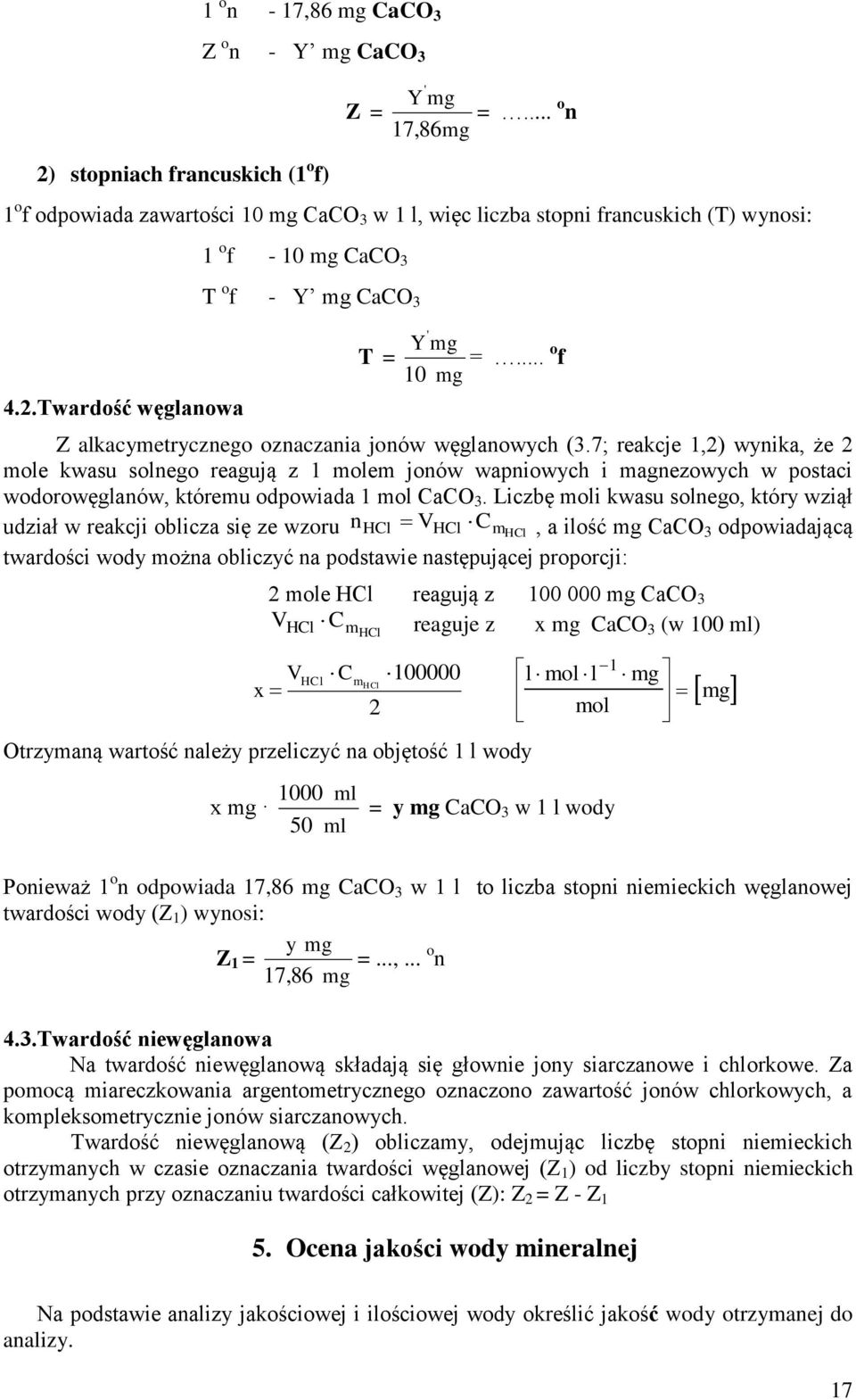 7; reakcje 1,2) wynika, że 2 mole kwasu solnego reagują z 1 molem jonów wapniowych i magnezowych w postaci wodorowęglanów, któremu odpowiada 1 mol CaCO 3.