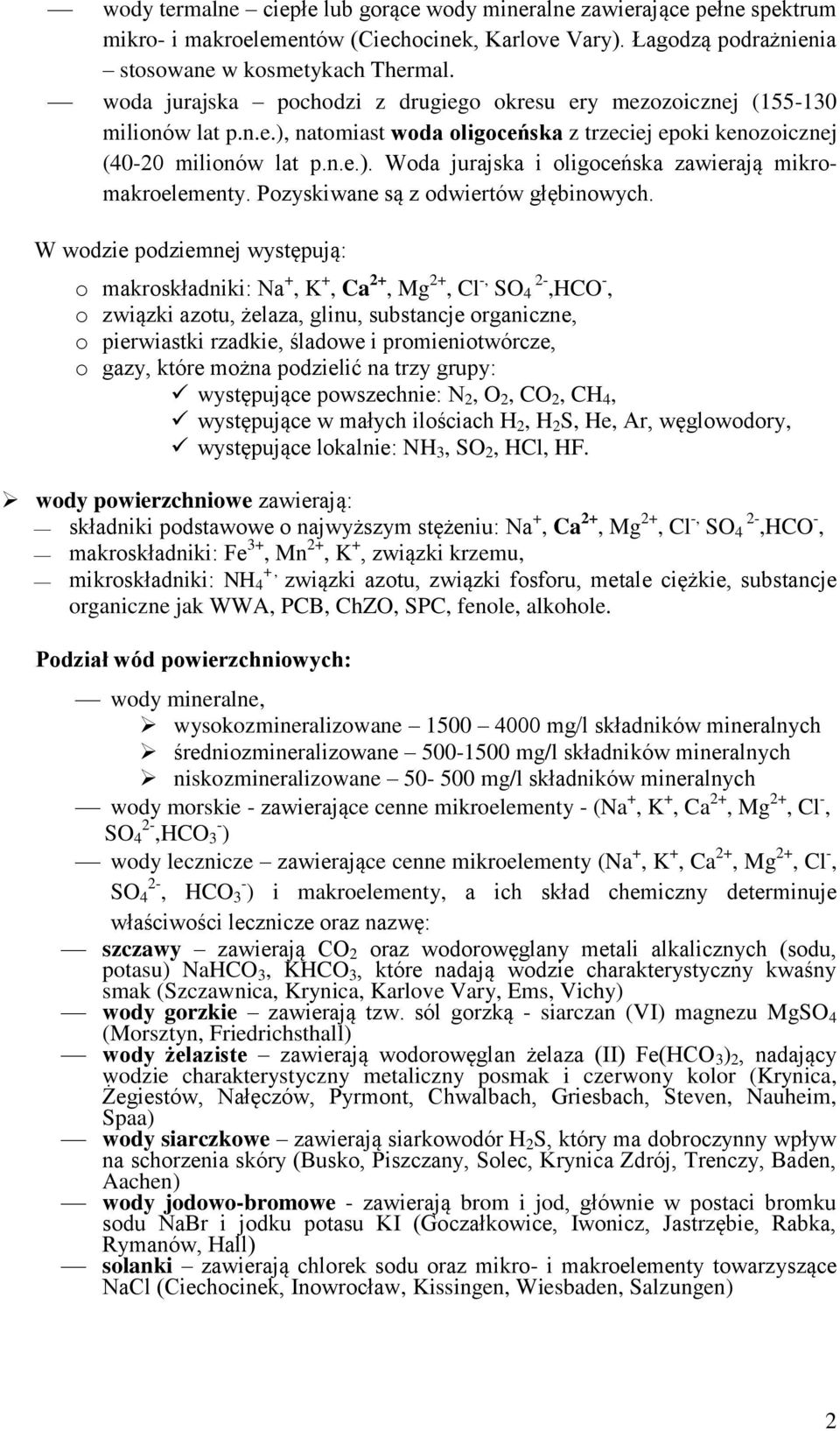 Pozyskiwane są z odwiertów głębinowych.