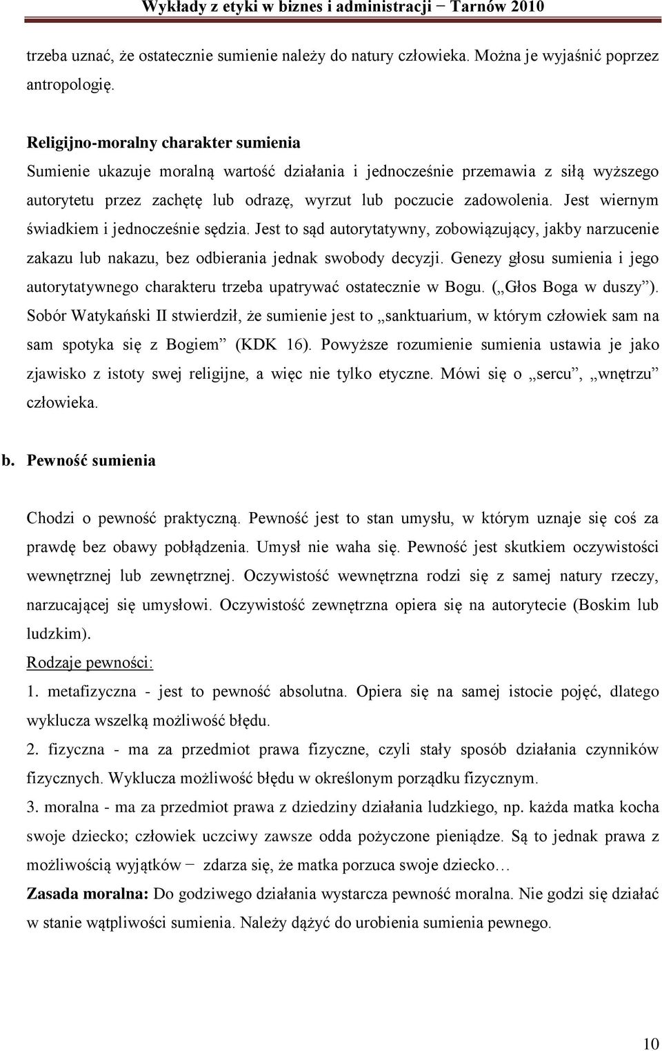 Jest wiernym świadkiem i jednocześnie sędzia. Jest to sąd autorytatywny, zobowiązujący, jakby narzucenie zakazu lub nakazu, bez odbierania jednak swobody decyzji.
