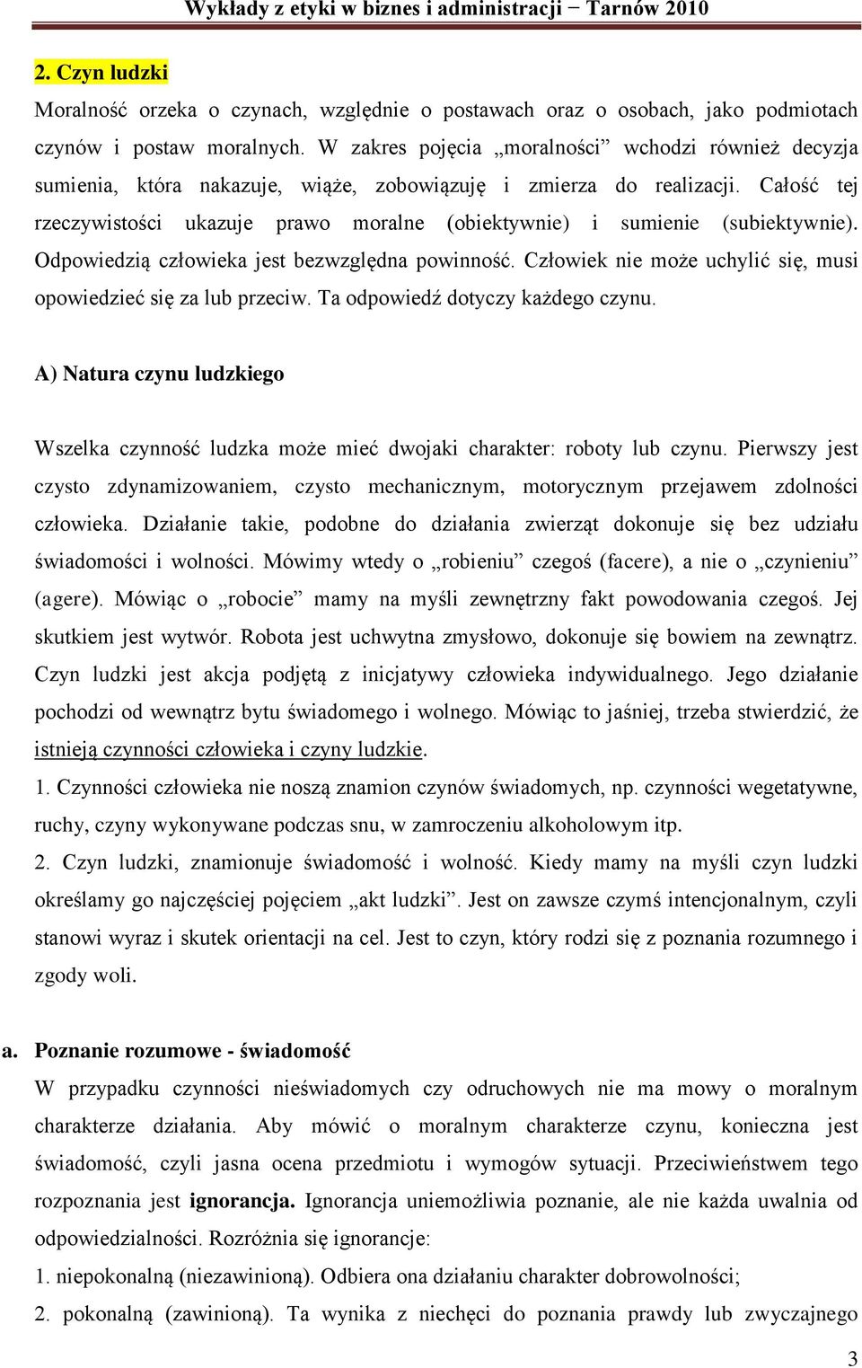 Całość tej rzeczywistości ukazuje prawo moralne (obiektywnie) i sumienie (subiektywnie). Odpowiedzią człowieka jest bezwzględna powinność.