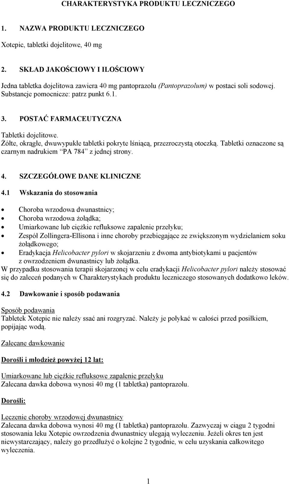 POSTAĆ FARMACEUTYCZNA Tabletki dojelitowe. Żółte, okrągłe, dwuwypukłe tabletki pokryte lśniącą, przezroczystą otoczką. Tabletki oznaczone są czarnym nadrukiem PA 784 z jednej strony. 4.