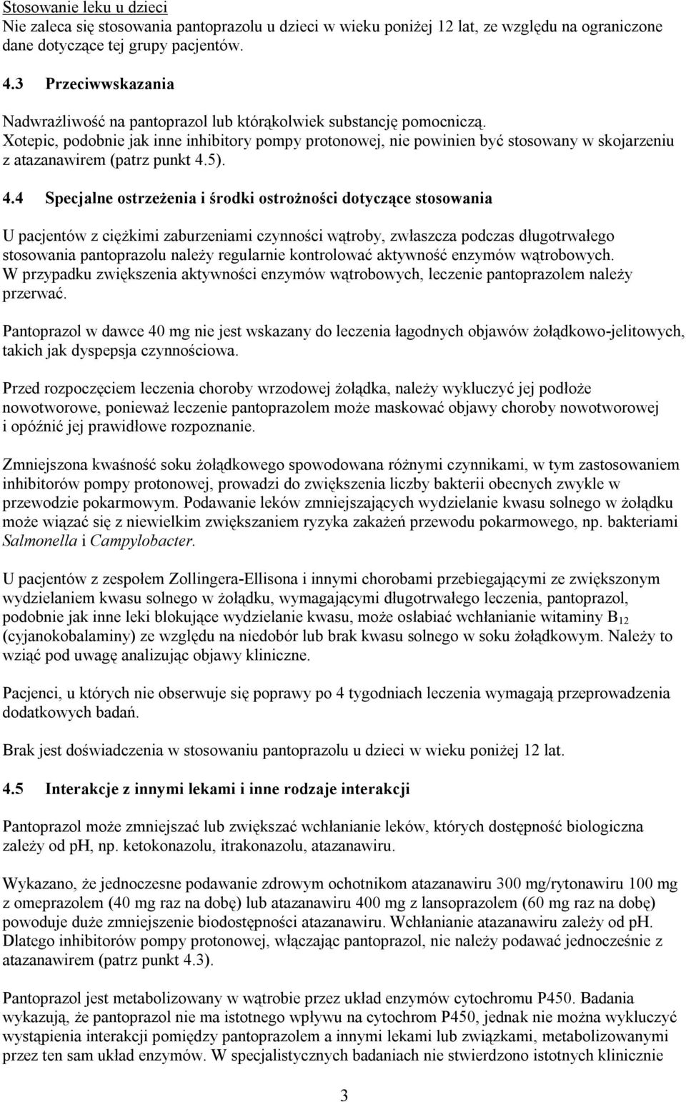 Xotepic, podobnie jak inne inhibitory pompy protonowej, nie powinien być stosowany w skojarzeniu z atazanawirem (patrz punkt 4.