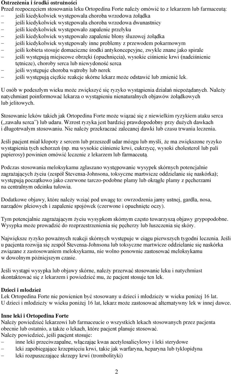 inne problemy z przewodem pokarmowym jeśli kobieta stosuje domaciczne środki antykoncepcyjne, zwykle znane jako spirale jeśli występują miejscowe obrzęki (opuchnięcia), wysokie ciśnienie krwi