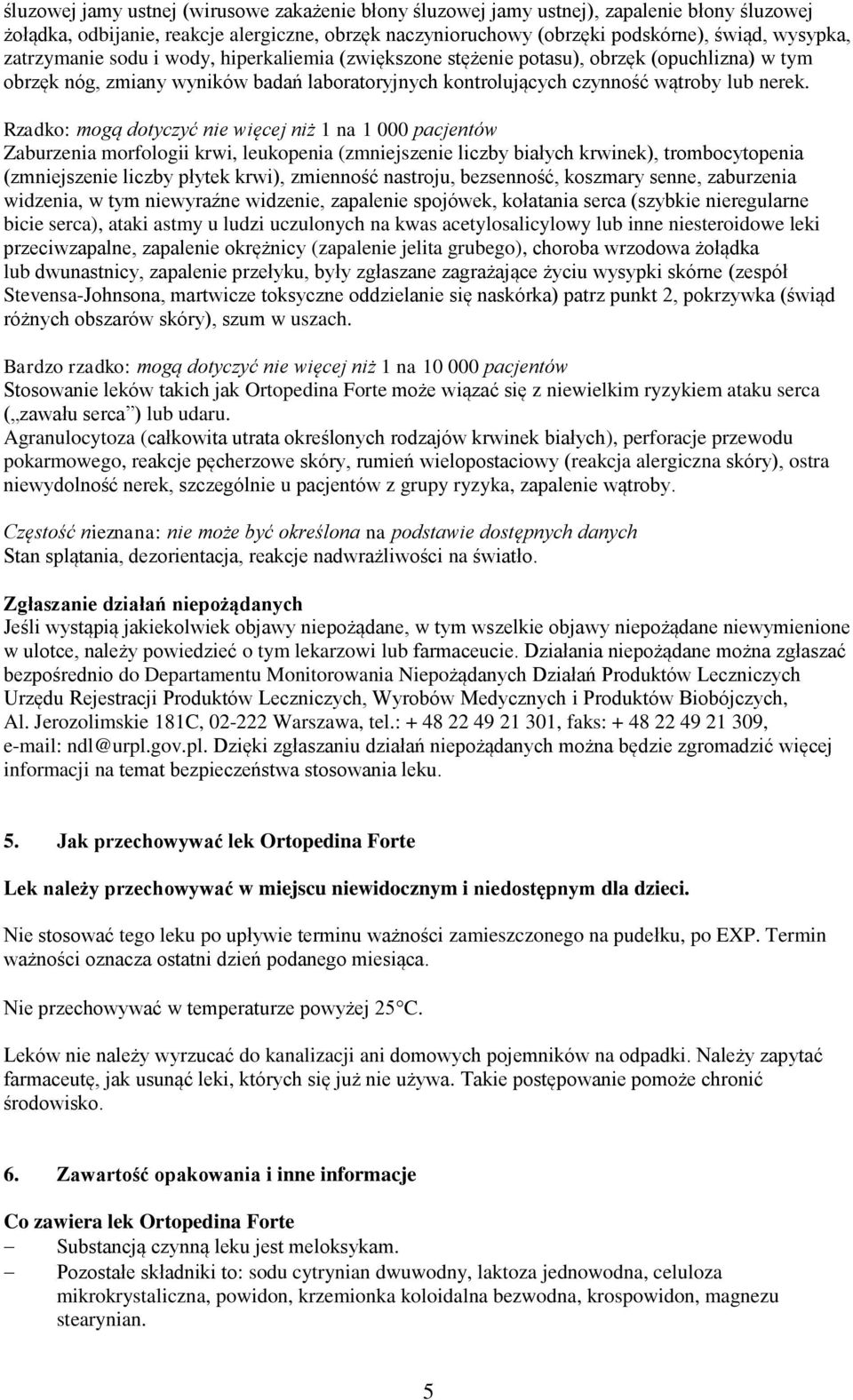 Rzadko: mogą dotyczyć nie więcej niż 1 na 1 000 pacjentów Zaburzenia morfologii krwi, leukopenia (zmniejszenie liczby białych krwinek), trombocytopenia (zmniejszenie liczby płytek krwi), zmienność