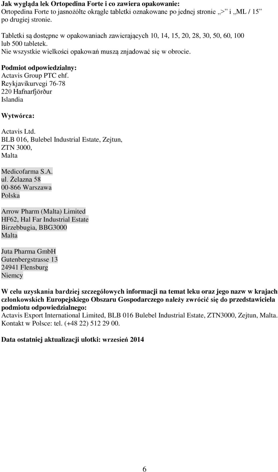 Podmiot odpowiedzialny: Actavis Group PTC ehf. Reykjavíkurvegi 76-78 220 Hafnarfjörður Islandia Wytwórca: Actavis Ltd. BLB 016, Bulebel Industrial Estate, Zejtun, ZTN 3000, Malta Medicofarma S.A. ul.