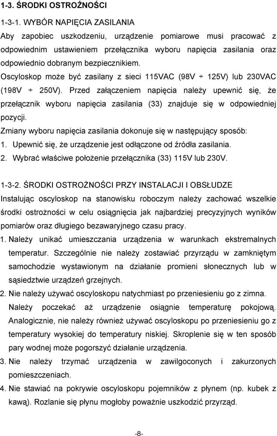 Oscyloskop może być zasilany z sieci 115VAC (98V 125V) lub 230VAC (198V 250V).