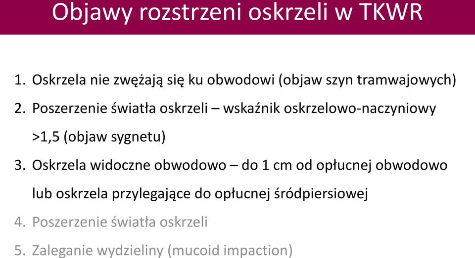 Poszerzenie światła oskrzeli wskaźnik oskrzelowo-naczyniowy >1,5 (objaw sygnetu) 3.