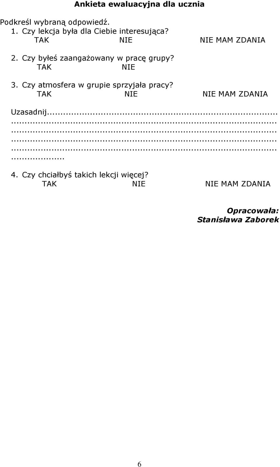 Czy byłeś zaangażowany w pracę grupy? TAK NIE 3. Czy atmosfera w grupie sprzyjała pracy?