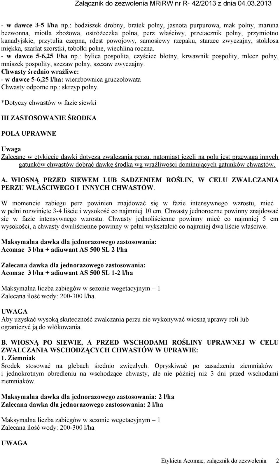 powojowy, samosiewy rzepaku, starzec zwyczajny, stokłosa miękka, szarłat szorstki, tobołki polne, wiechlina roczna. - w dawce 5-6,25 l/ha np.