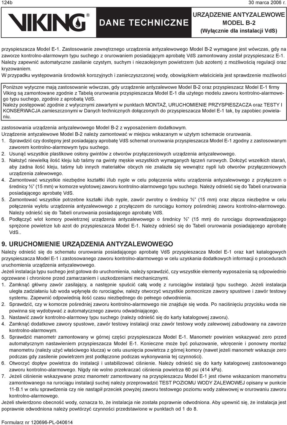 przyspieszacz E-1. Należy zapewnić automatyczne zasilanie czystym, suchym i niezaolejonym powietrzem (lub azotem) z możliwością regulacji oraz kryzowaniem.