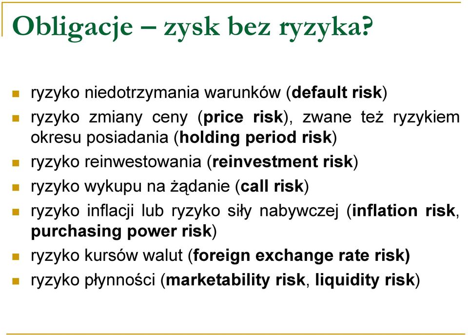 posiadania (holding period risk) ryzyko reinwestowania (reinvestment risk) ryzyko wykupu na żądanie (call