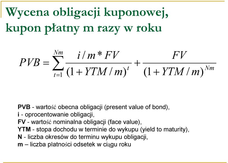 wartość nominalna obligacji (face value), YTM - stopa dochodu w terminie do wykupu (yield to