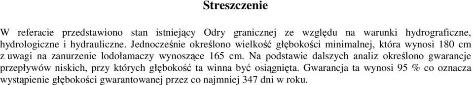 Jednocześnie określono wielkość głębokości minimalnej, która wynosi 180 cm z uwagi na zanurzenie lodołamaczy wynoszące 165