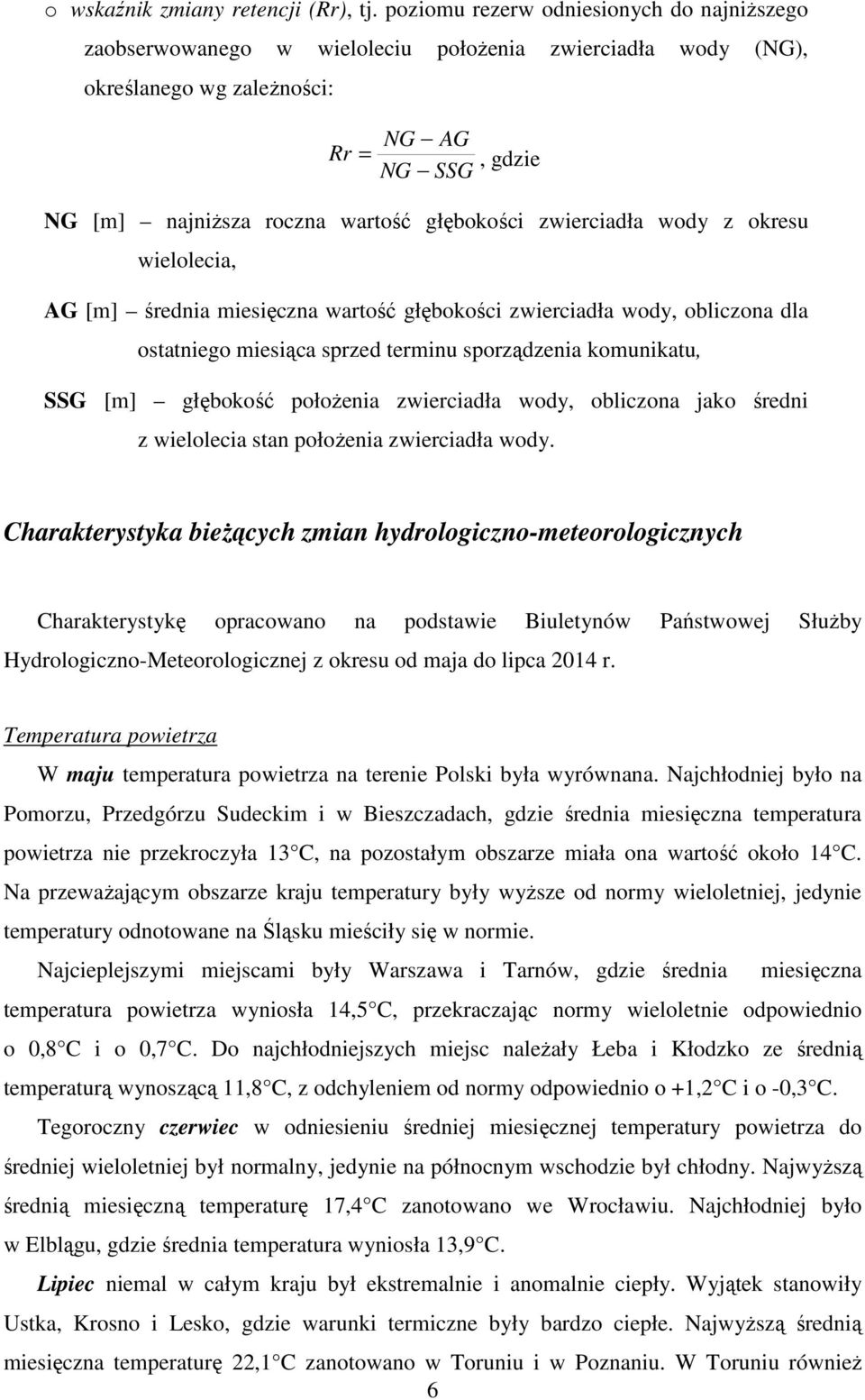 zwierciadła wody z okresu wielolecia, AG [m] średnia miesięczna wartość głębokości zwierciadła wody, obliczona dla ostatniego miesiąca sprzed terminu sporządzenia komunikatu, SSG [m] głębokość