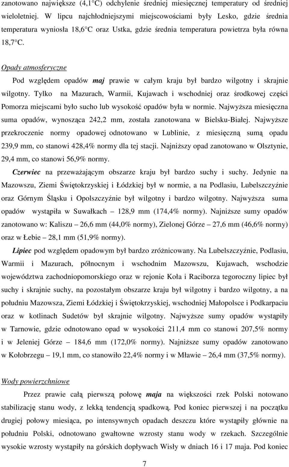 Opady atmosferyczne Pod względem opadów maj prawie w całym kraju był bardzo wilgotny i skrajnie wilgotny.