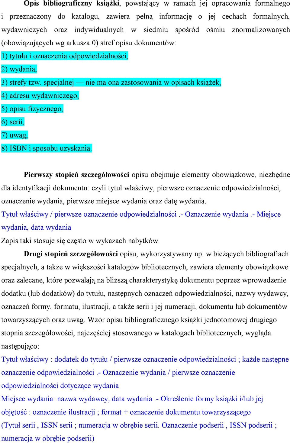 specjalnej nie ma ona zastosowania w opisach książek, 4) adresu wydawniczego, 5) opisu fizycznego, 6) serii, 7) uwag, 8) ISBN i sposobu uzyskania.