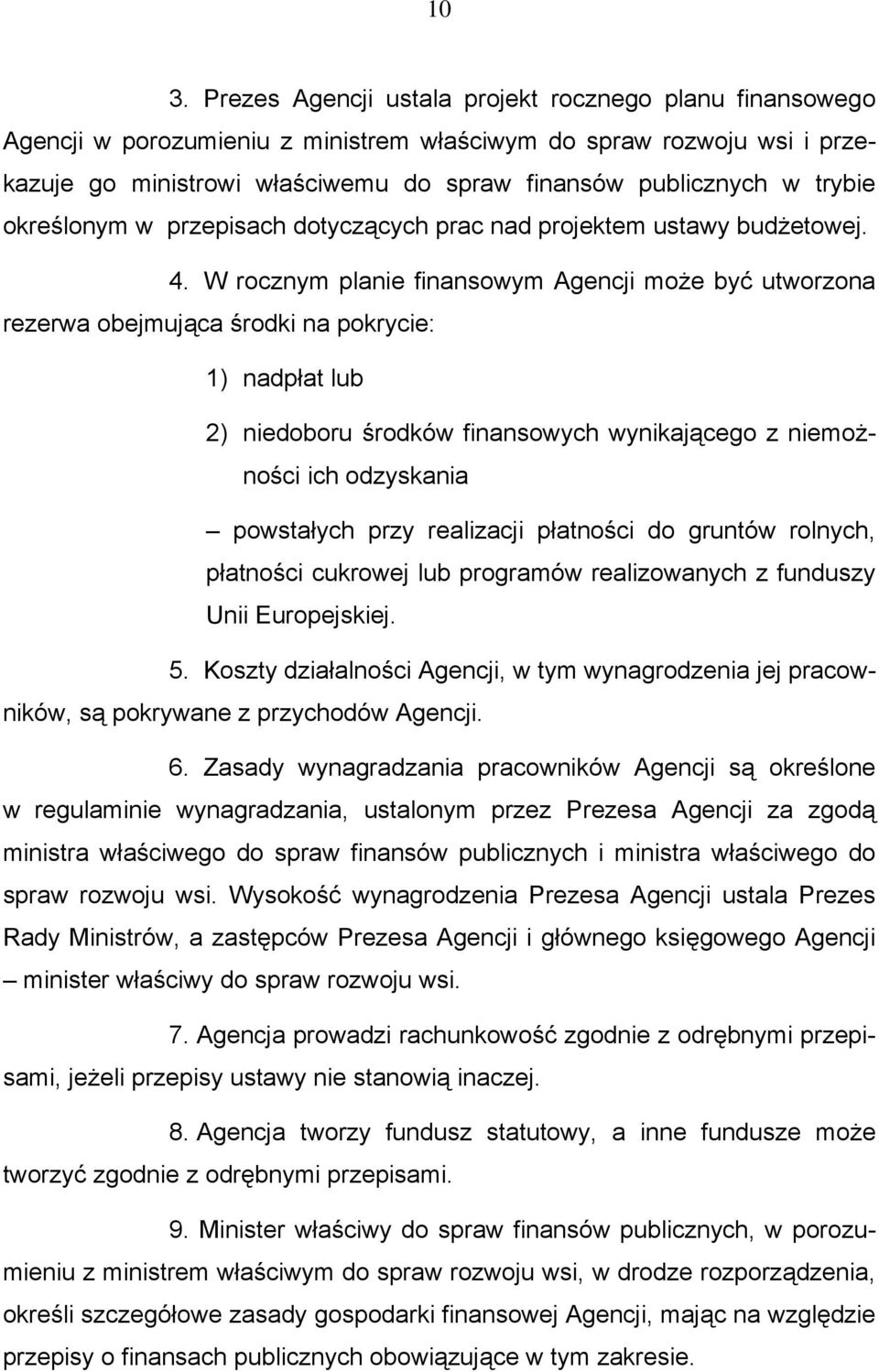 W rocznym planie finansowym Agencji może być utworzona rezerwa obejmująca środki na pokrycie: 1) nadpłat lub 2) niedoboru środków finansowych wynikającego z niemożności ich odzyskania powstałych przy