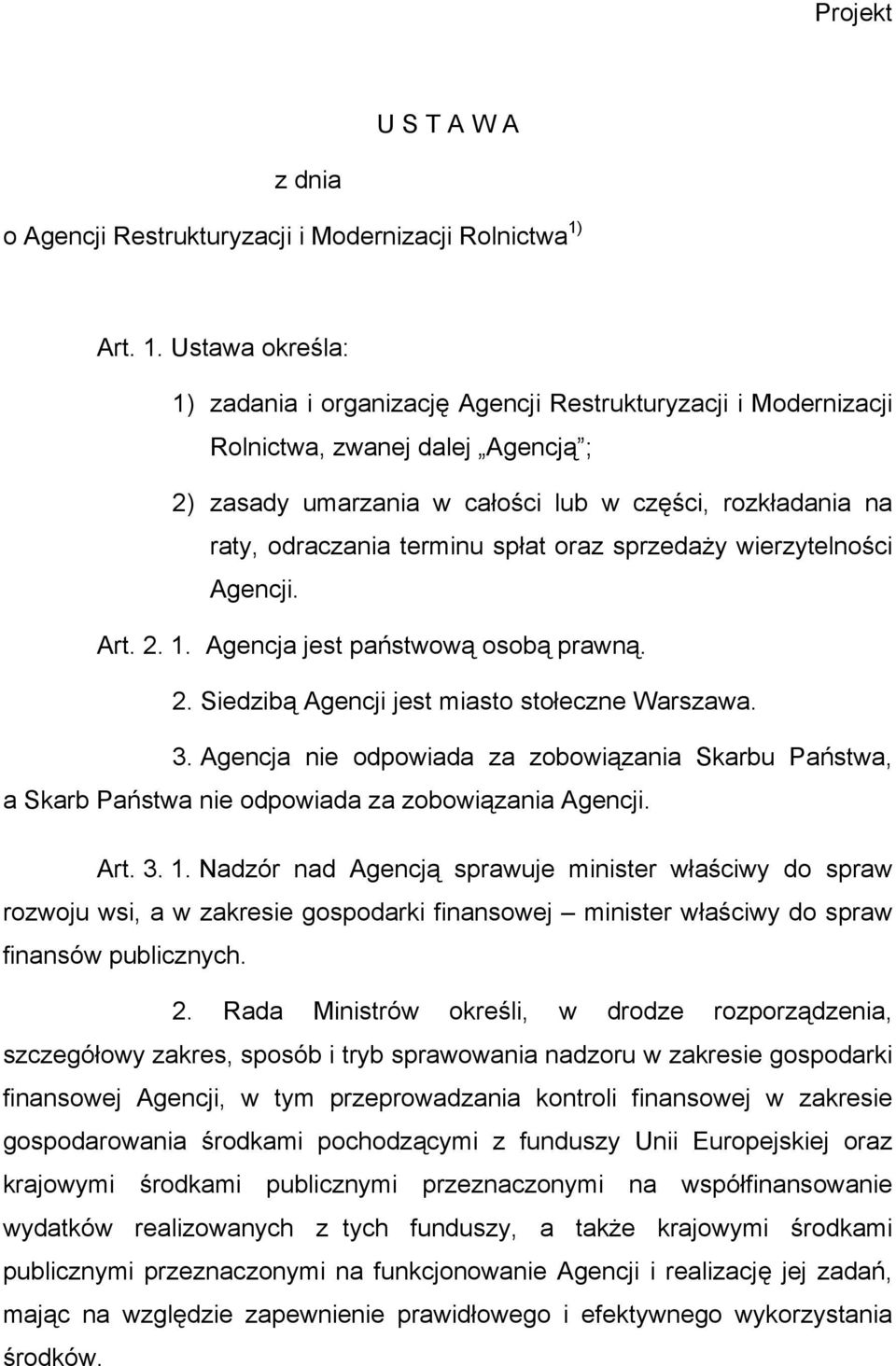 Ustawa określa: 1) zadania i organizację Agencji Restrukturyzacji i Modernizacji Rolnictwa, zwanej dalej Agencją ; 2) zasady umarzania w całości lub w części, rozkładania na raty, odraczania terminu