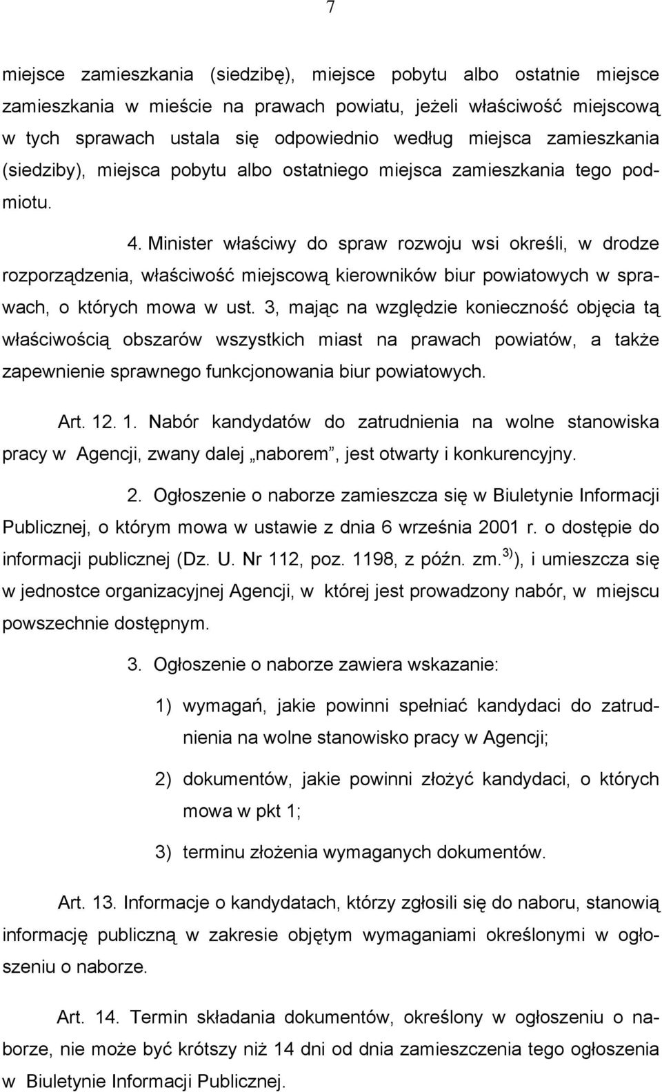 Minister właściwy do spraw rozwoju wsi określi, w drodze rozporządzenia, właściwość miejscową kierowników biur powiatowych w sprawach, o których mowa w ust.