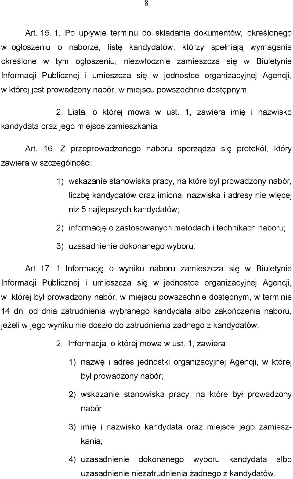 Informacji Publicznej i umieszcza się w jednostce organizacyjnej Agencji, w której jest prowadzony nabór, w miejscu powszechnie dostępnym. 2. Lista, o której mowa w ust.