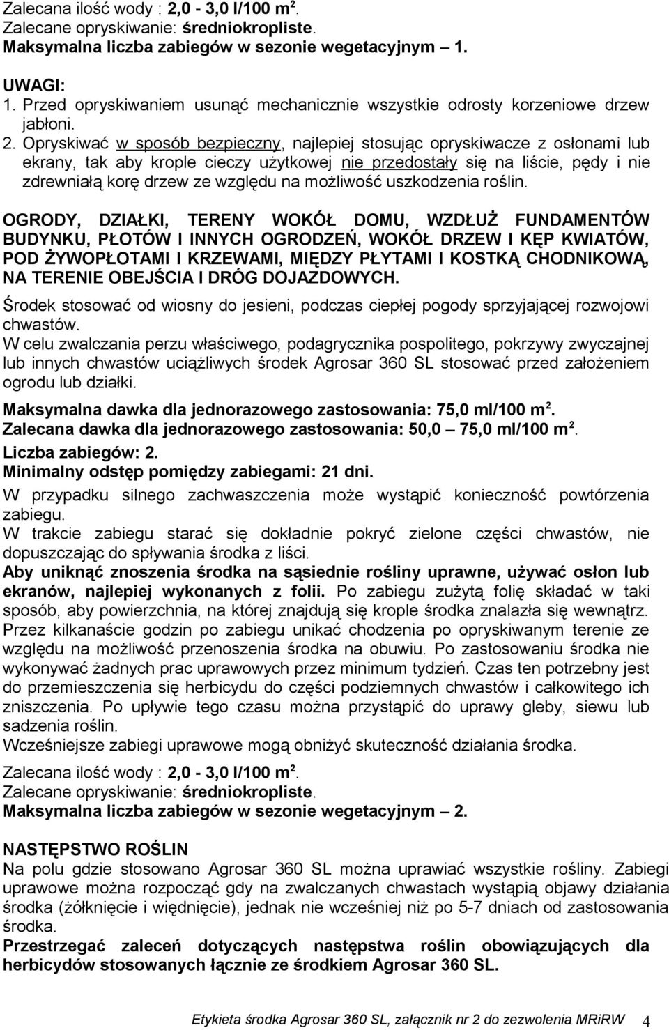 Opryskiwać w sposób bezpieczny, najlepiej stosując opryskiwacze z osłonami lub ekrany, tak aby krople cieczy użytkowej nie przedostały się na liście, pędy i nie zdrewniałą korę drzew ze względu na