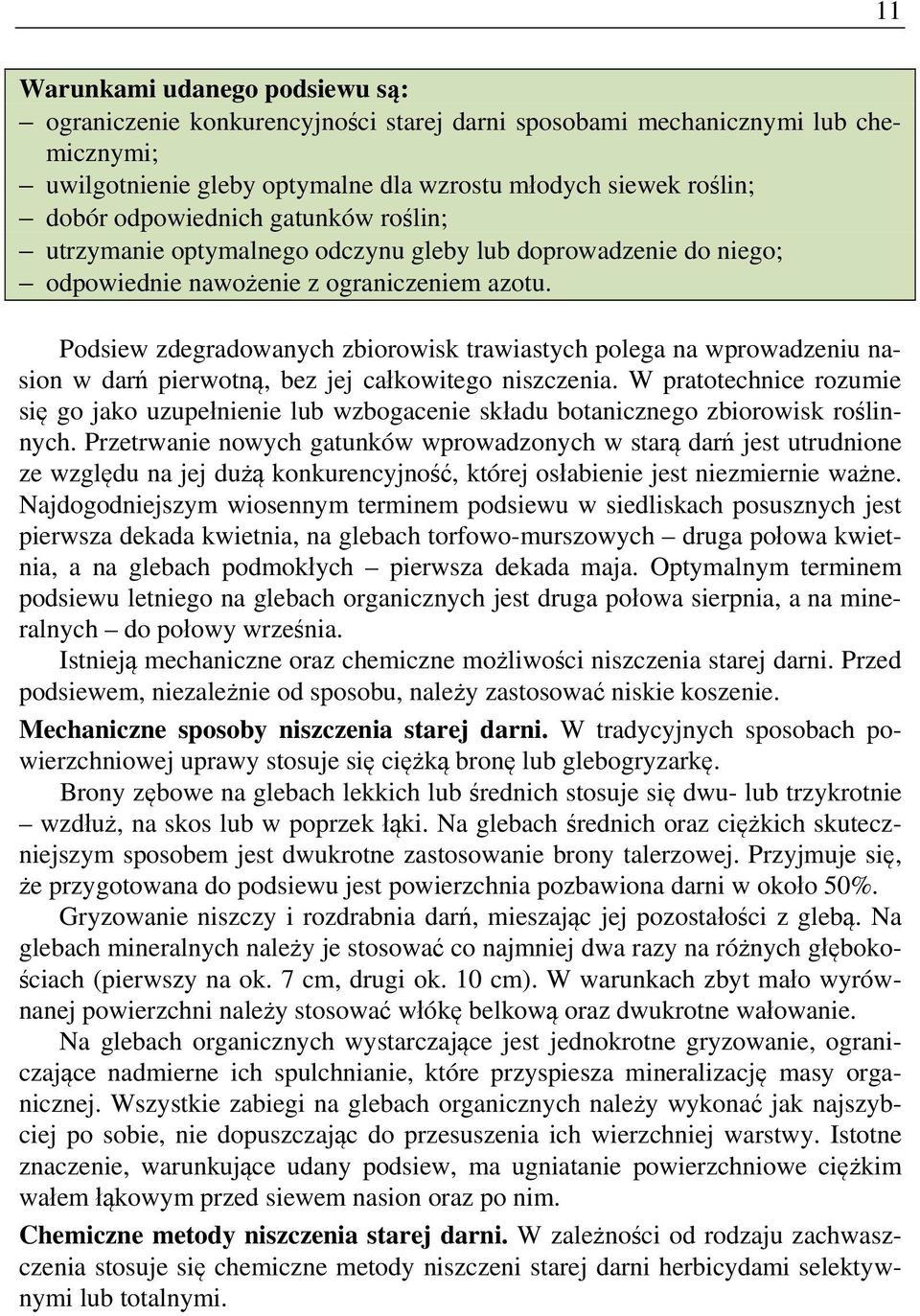 Podsiew zdegradowanych zbiorowisk trawiastych polega na wprowadzeniu nasion w darń pierwotną, bez jej całkowitego niszczenia.