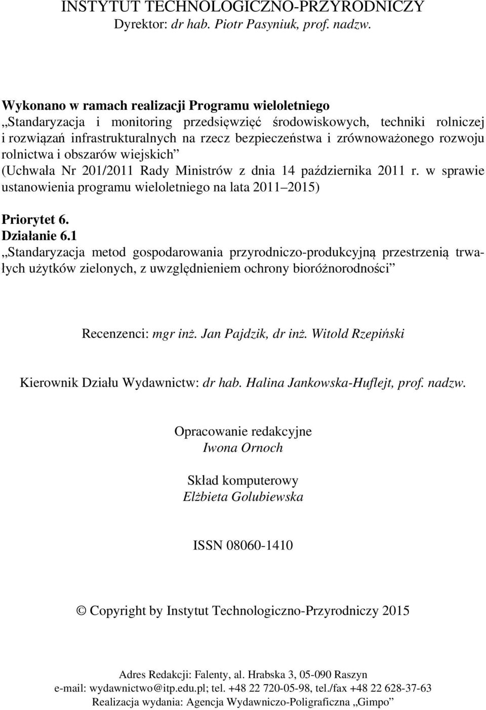 zrównoważonego rozwoju rolnictwa i obszarów wiejskich (Uchwała Nr 201/2011 Rady Ministrów z dnia 14 października 2011 r. w sprawie ustanowienia programu wieloletniego na lata 2011 2015) Priorytet 6.