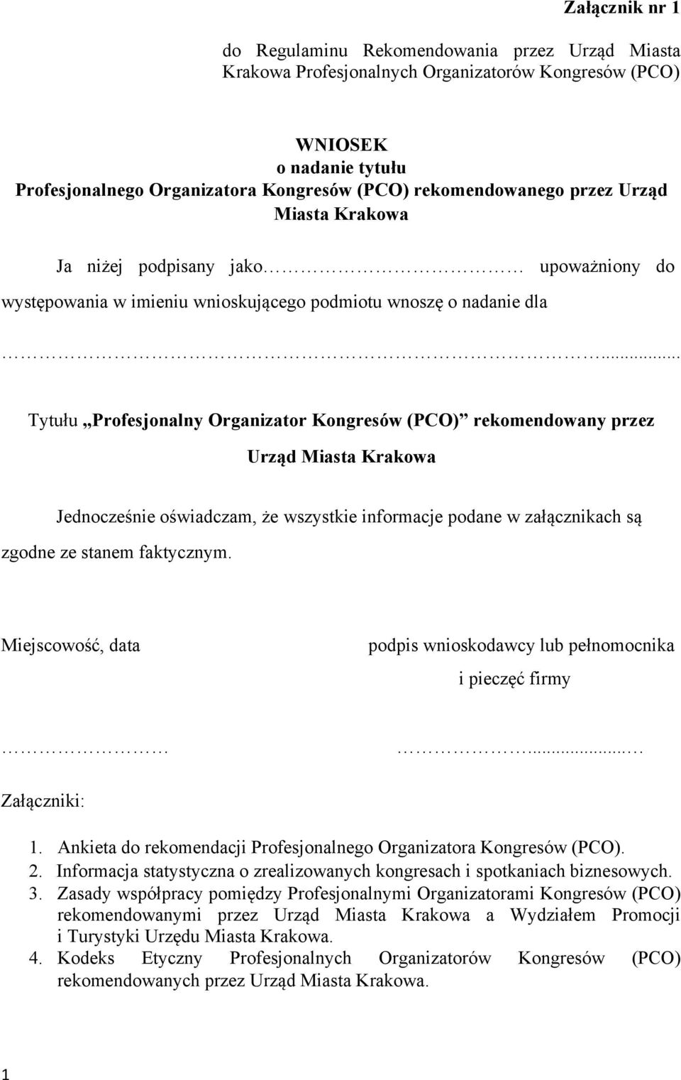 .. Tytułu Profesjonalny Organizator Kongresów (PCO) rekomendowany przez Urząd Miasta Krakowa Jednocześnie oświadczam, że wszystkie informacje podane w załącznikach są zgodne ze stanem faktycznym.