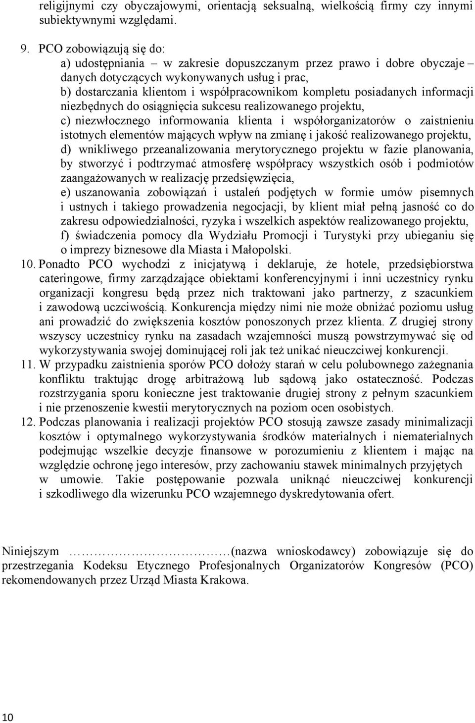 posiadanych informacji niezbędnych do osiągnięcia sukcesu realizowanego projektu, c) niezwłocznego informowania klienta i współorganizatorów o zaistnieniu istotnych elementów mających wpływ na zmianę