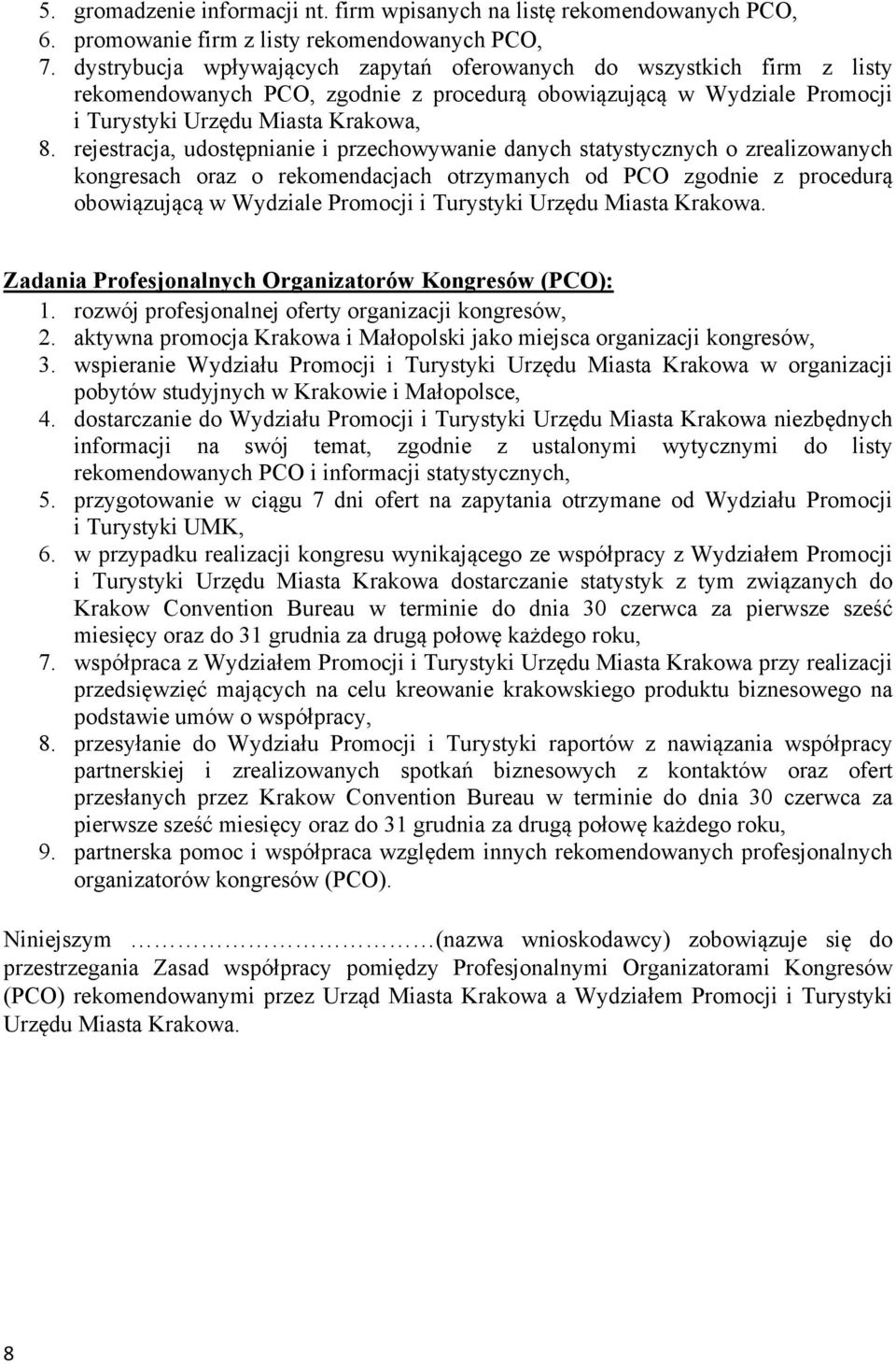 rejestracja, udostępnianie i przechowywanie danych statystycznych o zrealizowanych kongresach oraz o rekomendacjach otrzymanych od PCO zgodnie z procedurą obowiązującą w Wydziale Promocji i Turystyki