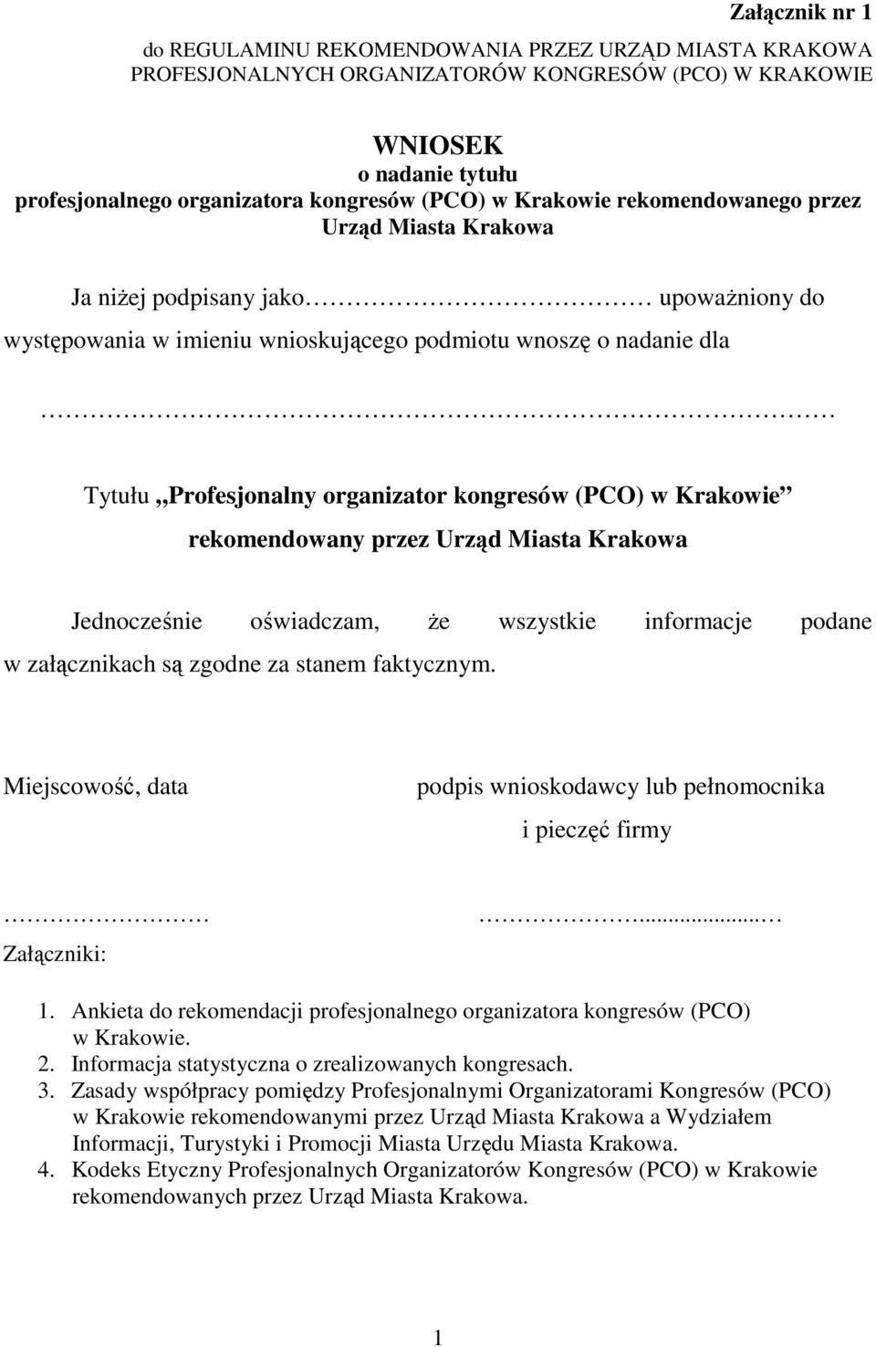 kongresów (PCO) w Krakowie rekomendowany przez Urząd Miasta Krakowa Jednocześnie oświadczam, że wszystkie informacje podane w załącznikach są zgodne za stanem faktycznym.