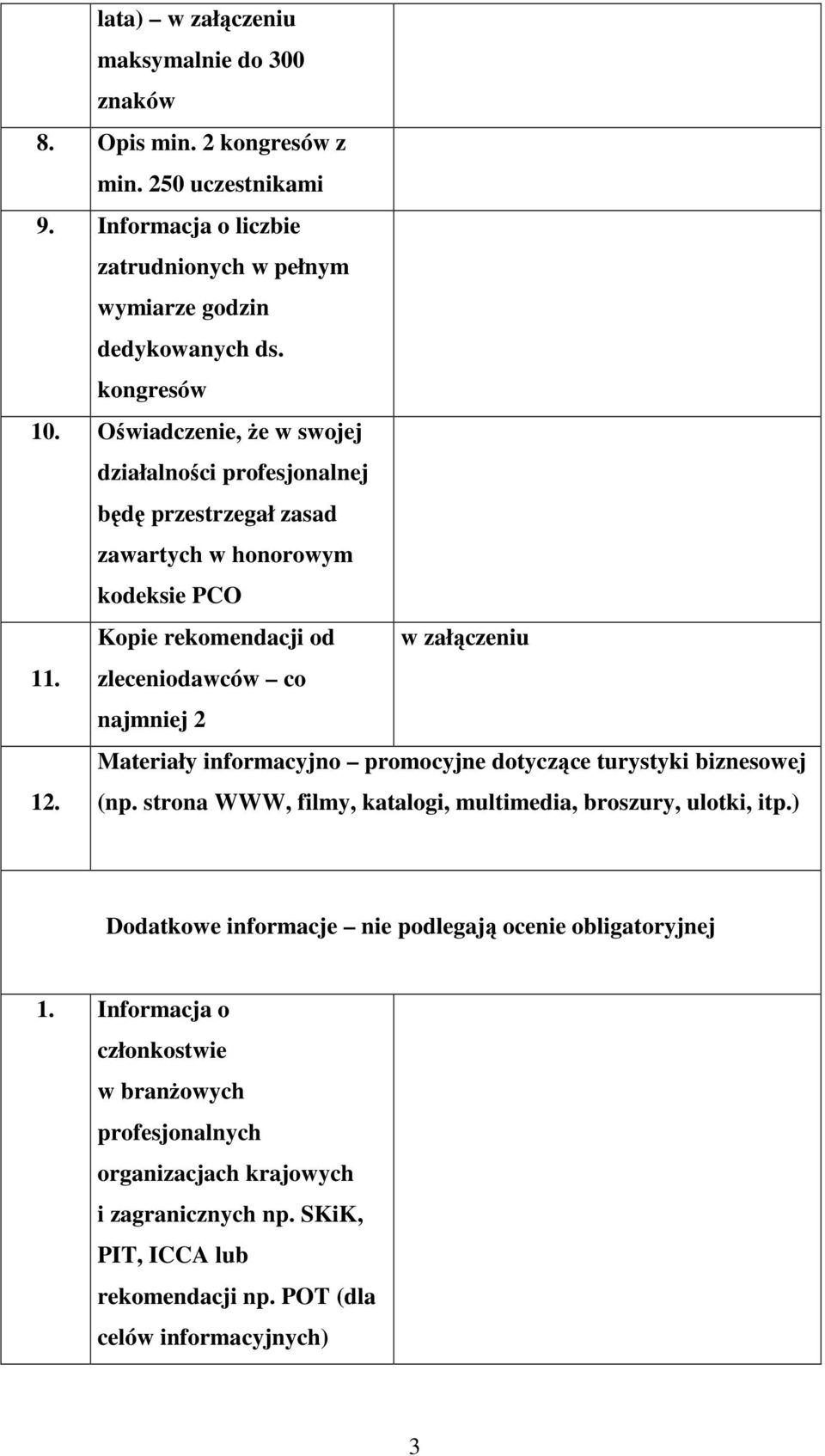 zleceniodawców co najmniej 2 Materiały informacyjno promocyjne dotyczące turystyki biznesowej 12. (np. strona WWW, filmy, katalogi, multimedia, broszury, ulotki, itp.