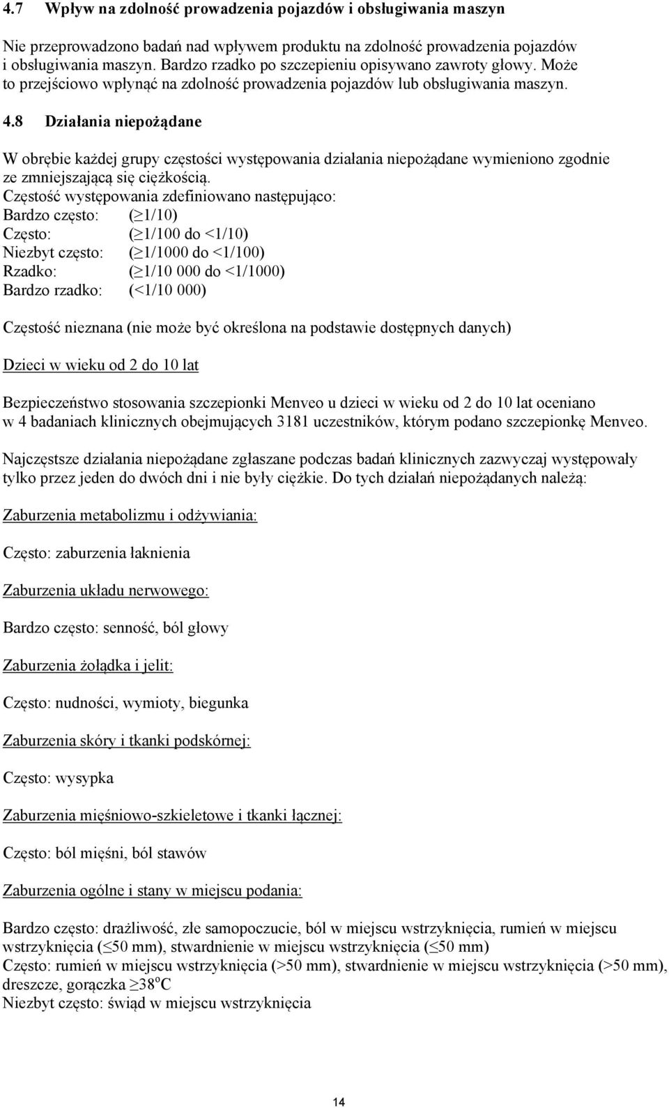 8 Działania niepożądane W obrębie każdej grupy częstości występowania działania niepożądane wymieniono zgodnie ze zmniejszającą się ciężkością.