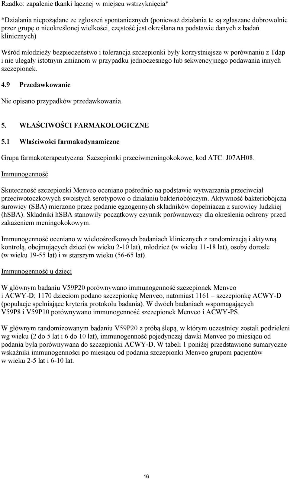 przypadku jednoczesnego lub sekwencyjnego podawania innych szczepionek. 4.9 Przedawkowanie Nie opisano przypadków przedawkowania. 5. WŁAŚCIWOŚCI FARMAKOLOGICZNE 5.