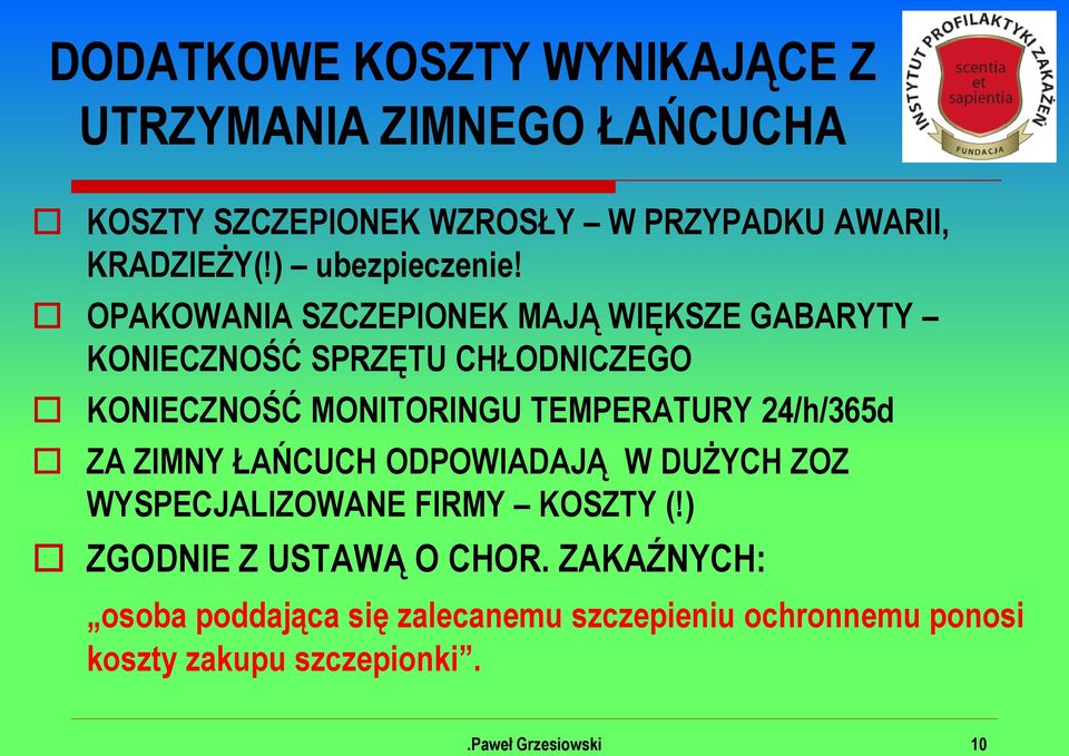 OPAKOWANIA SZCZEPIONEK MAJĄ WIĘKSZE GABARYTY KONIECZNOŚĆ SPRZĘTU CHŁODNICZEGO KONIECZNOŚĆ MONITORINGU TEMPERATURY