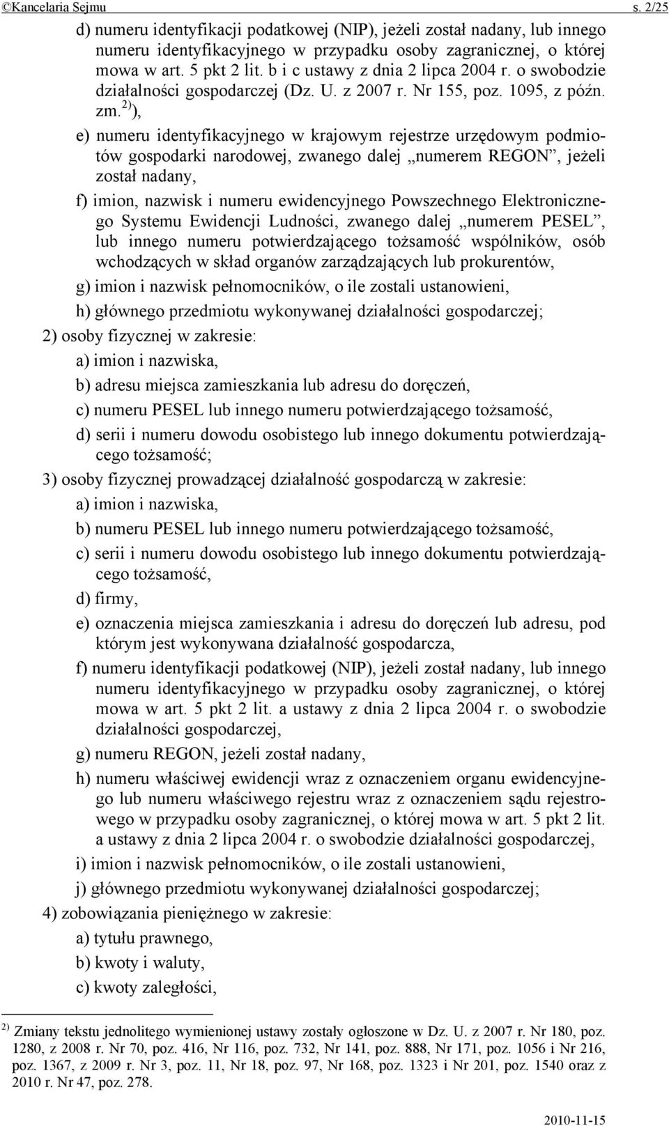 2) ), e) numeru identyfikacyjnego w krajowym rejestrze urzędowym podmiotów gospodarki narodowej, zwanego dalej numerem REGON, jeżeli został nadany, f) imion, nazwisk i numeru ewidencyjnego