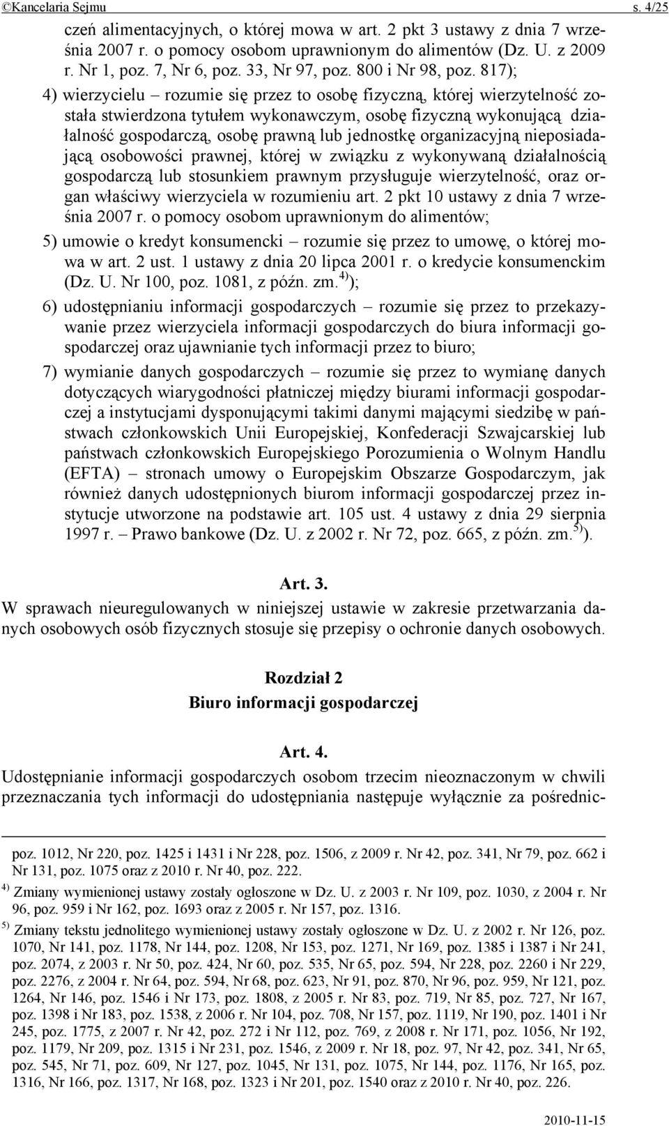 817); 4) wierzycielu rozumie się przez to osobę fizyczną, której wierzytelność została stwierdzona tytułem wykonawczym, osobę fizyczną wykonującą działalność gospodarczą, osobę prawną lub jednostkę