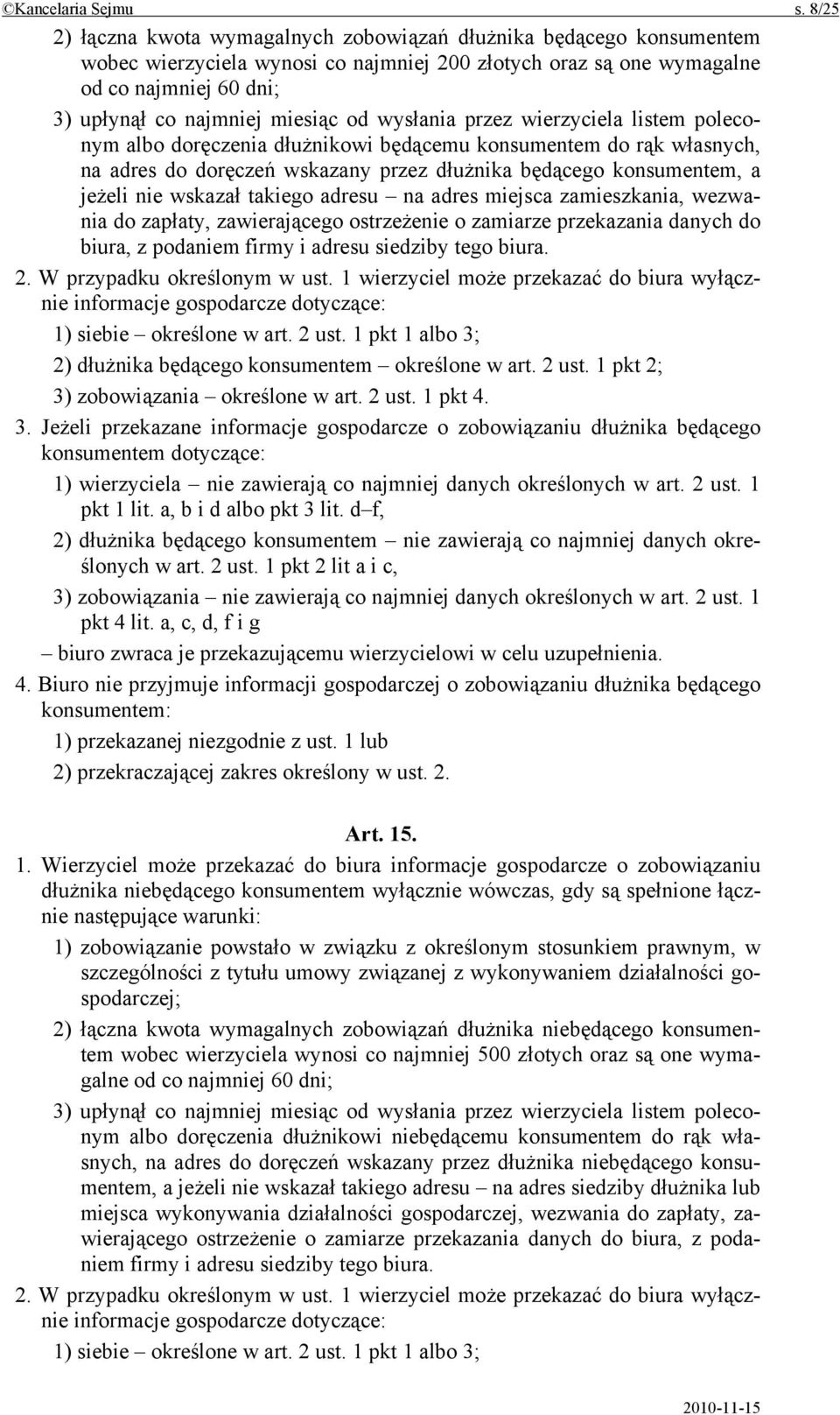 od wysłania przez wierzyciela listem poleconym albo doręczenia dłużnikowi będącemu konsumentem do rąk własnych, na adres do doręczeń wskazany przez dłużnika będącego konsumentem, a jeżeli nie wskazał