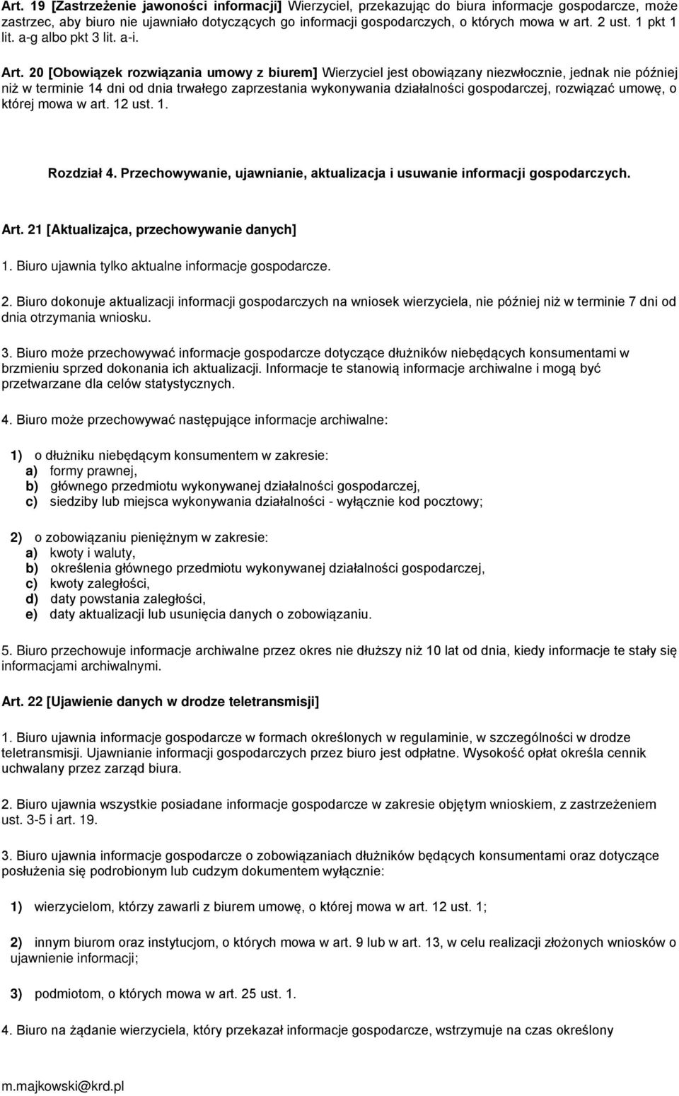 20 [Obowiązek rozwiązania umowy z biurem] Wierzyciel jest obowiązany niezwłocznie, jednak nie później niż w terminie 14 dni od dnia trwałego zaprzestania wykonywania działalności gospodarczej,