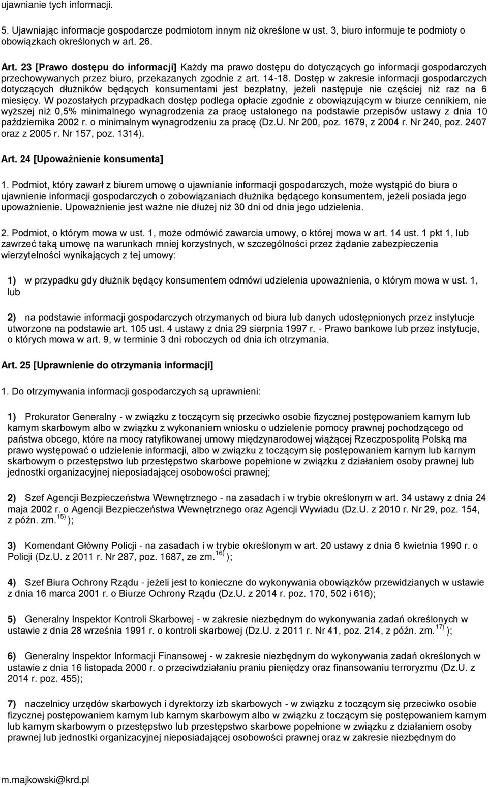 Dostęp w zakresie informacji gospodarczych dotyczących dłużników będących konsumentami jest bezpłatny, jeżeli następuje nie częściej niż raz na 6 miesięcy.