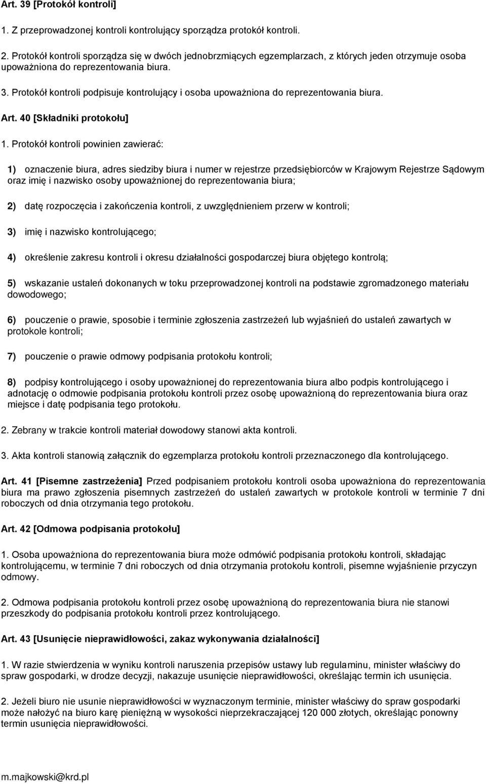 Protokół kontroli podpisuje kontrolujący i osoba upoważniona do reprezentowania biura. Art. 40 [Składniki protokołu] 1.