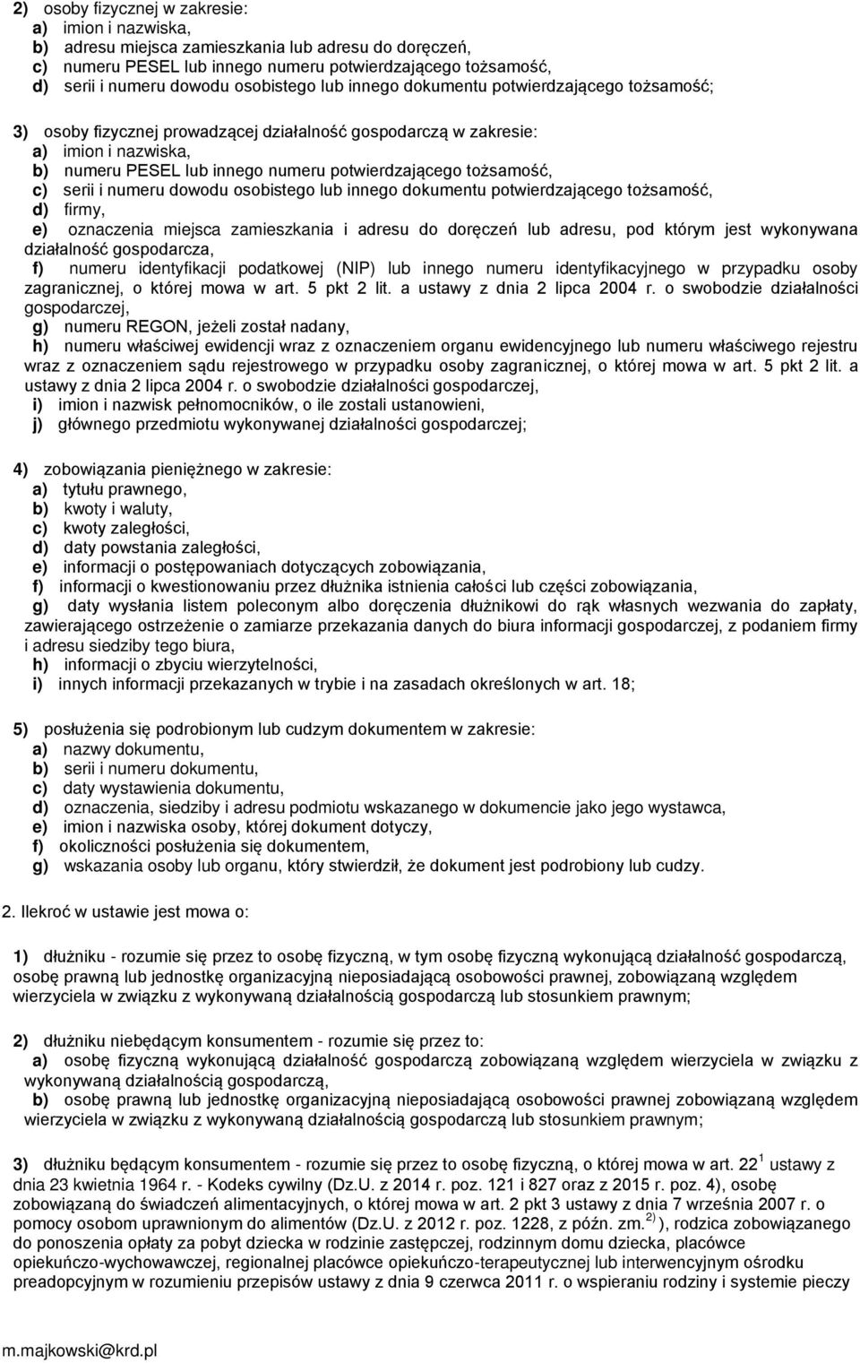 tożsamość, c) serii i numeru dowodu osobistego lub innego dokumentu potwierdzającego tożsamość, d) firmy, e) oznaczenia miejsca zamieszkania i adresu do doręczeń lub adresu, pod którym jest