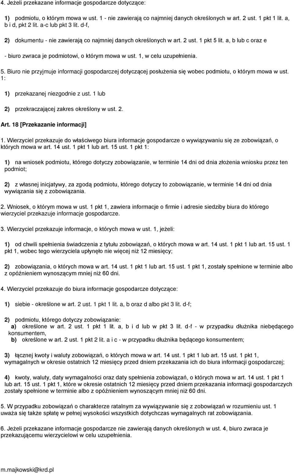 1, w celu uzupełnienia. 5. Biuro nie przyjmuje informacji gospodarczej dotyczącej posłużenia się wobec podmiotu, o którym mowa w ust. 1: 1) przekazanej niezgodnie z ust.