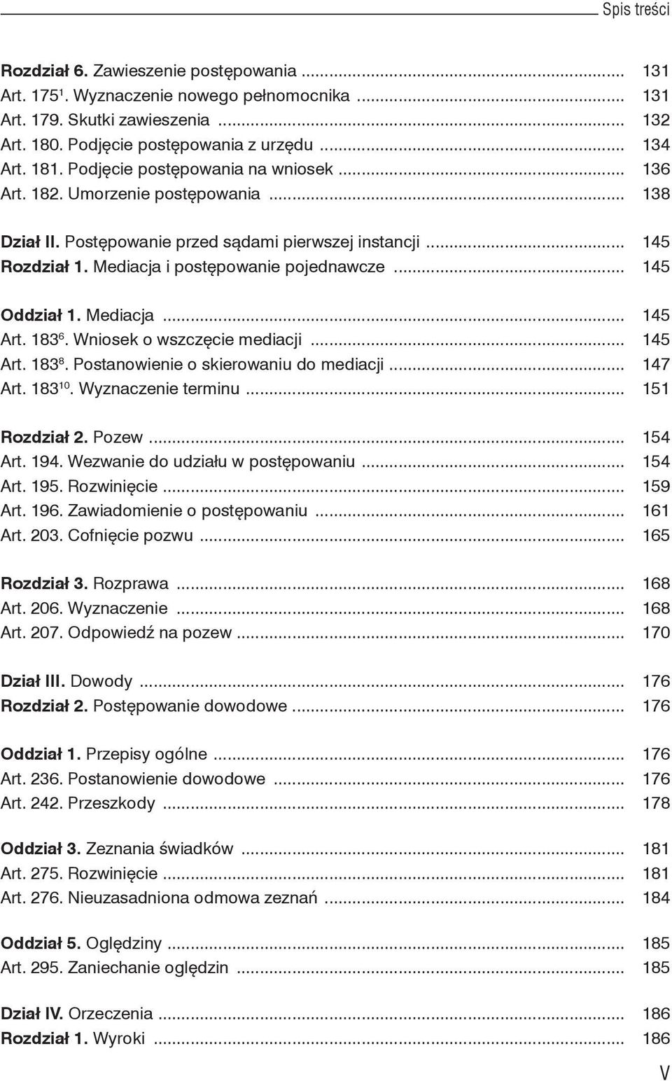 .. 145 Oddział 1. Mediacja... 145 Art. 183 6. Wniosek o wszczęcie mediacji... 145 Art. 183 8. Postanowienie o skierowaniu do mediacji... 147 Art. 183 10. Wyznaczenie terminu... 151 Rozdział 2. Pozew.
